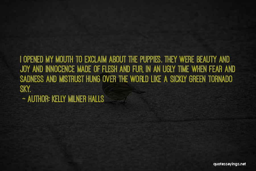 Kelly Milner Halls Quotes: I Opened My Mouth To Exclaim About The Puppies. They Were Beauty And Joy And Innocence Made Of Flesh And