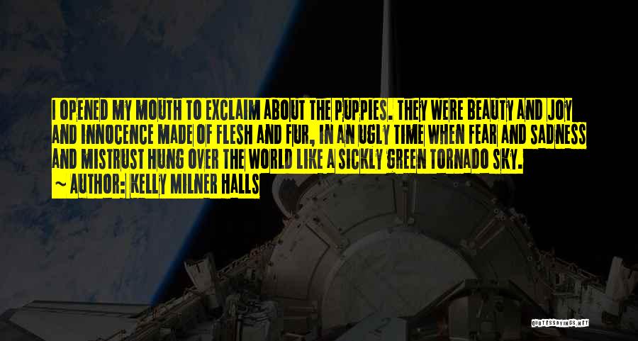 Kelly Milner Halls Quotes: I Opened My Mouth To Exclaim About The Puppies. They Were Beauty And Joy And Innocence Made Of Flesh And