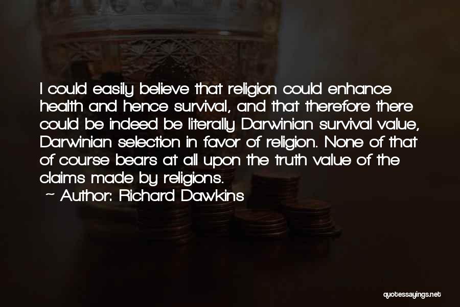 Richard Dawkins Quotes: I Could Easily Believe That Religion Could Enhance Health And Hence Survival, And That Therefore There Could Be Indeed Be