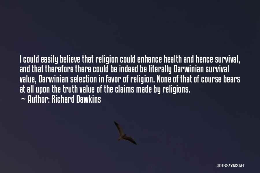 Richard Dawkins Quotes: I Could Easily Believe That Religion Could Enhance Health And Hence Survival, And That Therefore There Could Be Indeed Be