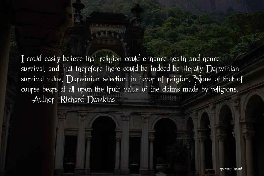 Richard Dawkins Quotes: I Could Easily Believe That Religion Could Enhance Health And Hence Survival, And That Therefore There Could Be Indeed Be