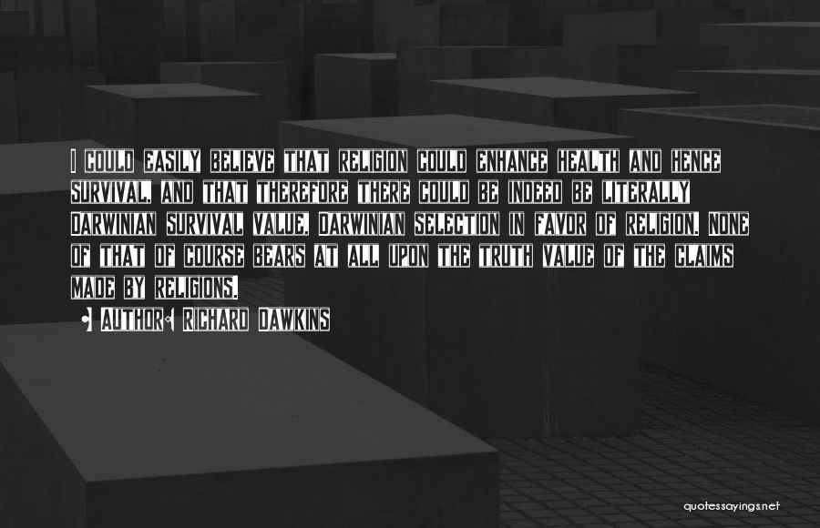 Richard Dawkins Quotes: I Could Easily Believe That Religion Could Enhance Health And Hence Survival, And That Therefore There Could Be Indeed Be