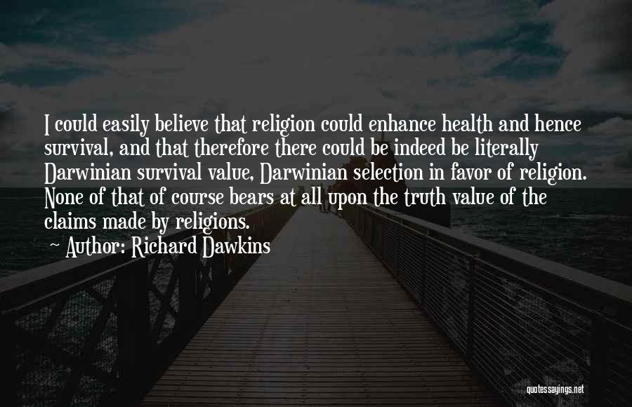 Richard Dawkins Quotes: I Could Easily Believe That Religion Could Enhance Health And Hence Survival, And That Therefore There Could Be Indeed Be