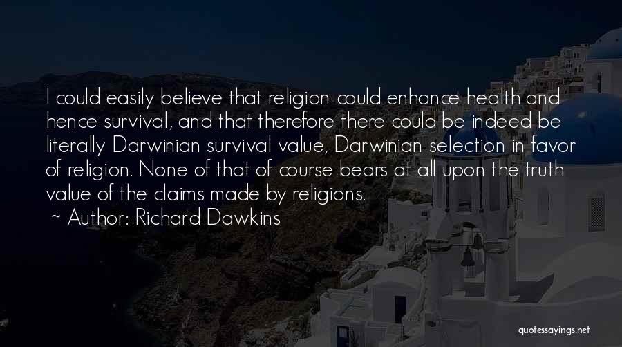 Richard Dawkins Quotes: I Could Easily Believe That Religion Could Enhance Health And Hence Survival, And That Therefore There Could Be Indeed Be