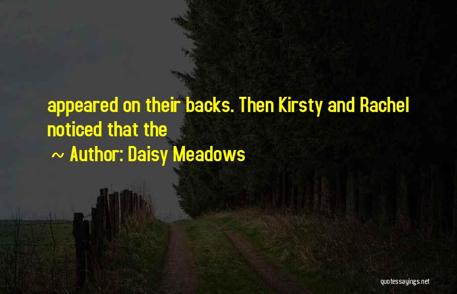 Daisy Meadows Quotes: Appeared On Their Backs. Then Kirsty And Rachel Noticed That The