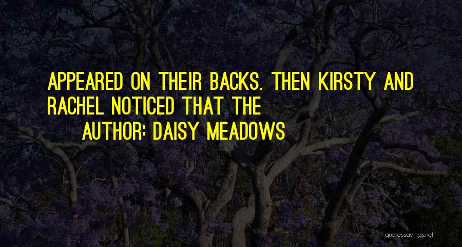 Daisy Meadows Quotes: Appeared On Their Backs. Then Kirsty And Rachel Noticed That The