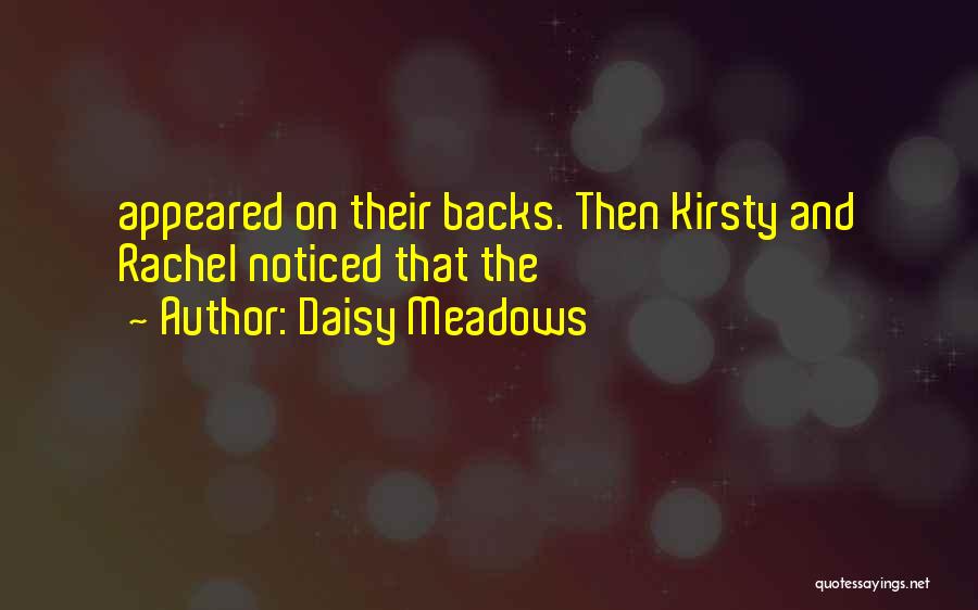 Daisy Meadows Quotes: Appeared On Their Backs. Then Kirsty And Rachel Noticed That The