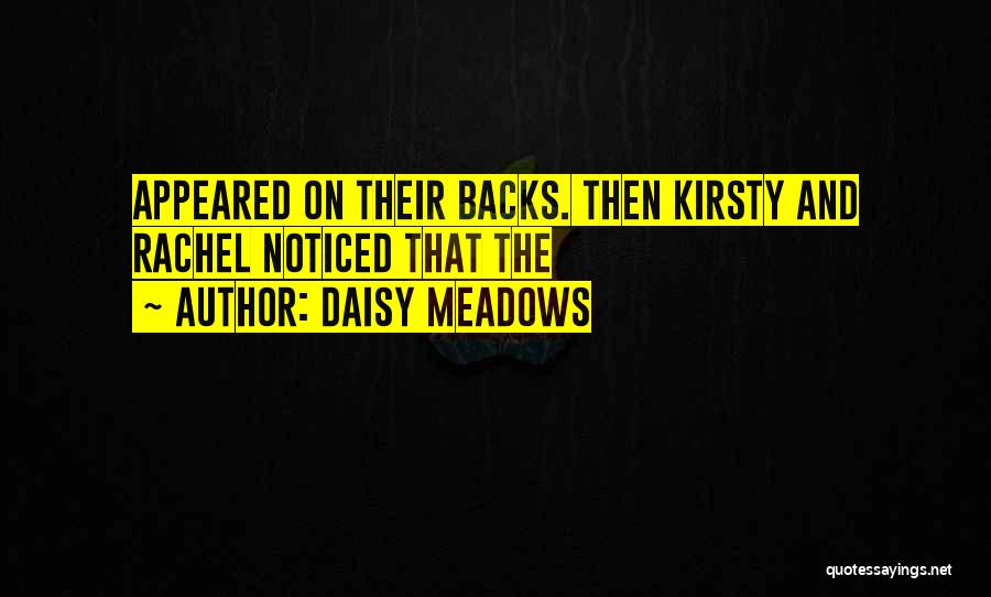 Daisy Meadows Quotes: Appeared On Their Backs. Then Kirsty And Rachel Noticed That The