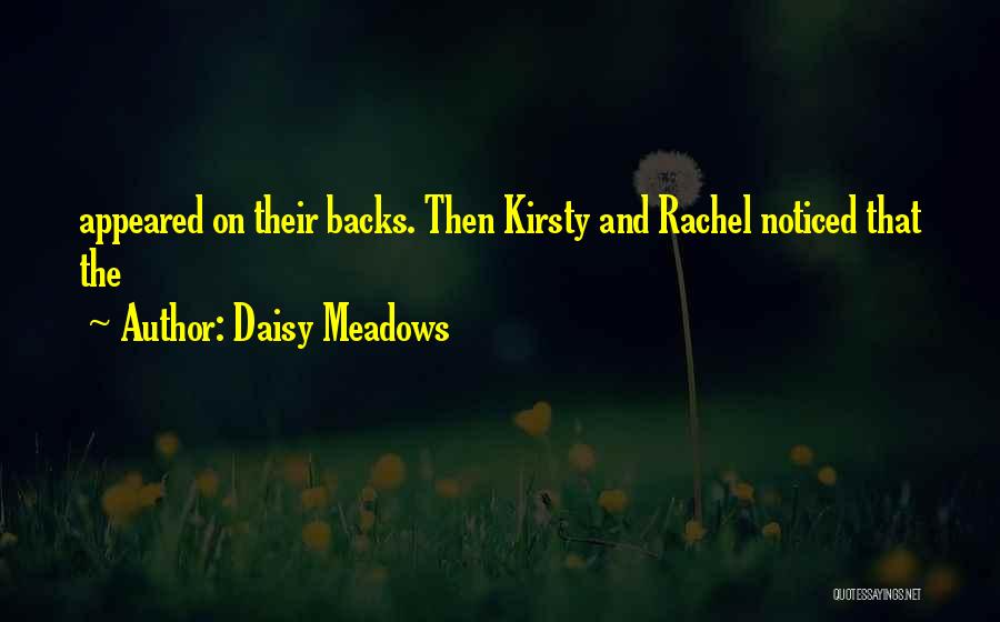 Daisy Meadows Quotes: Appeared On Their Backs. Then Kirsty And Rachel Noticed That The