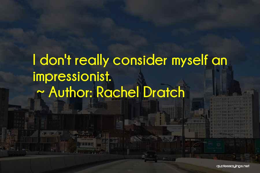 Rachel Dratch Quotes: I Don't Really Consider Myself An Impressionist.