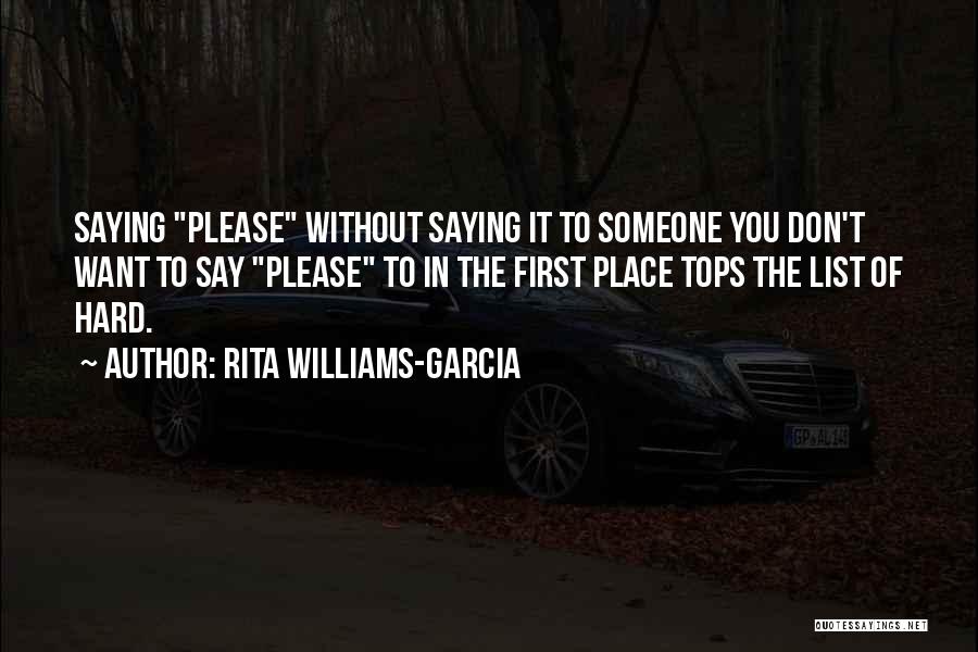 Rita Williams-Garcia Quotes: Saying Please Without Saying It To Someone You Don't Want To Say Please To In The First Place Tops The