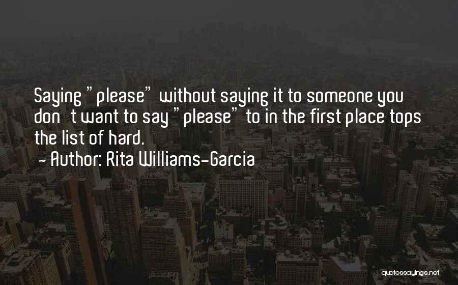 Rita Williams-Garcia Quotes: Saying Please Without Saying It To Someone You Don't Want To Say Please To In The First Place Tops The