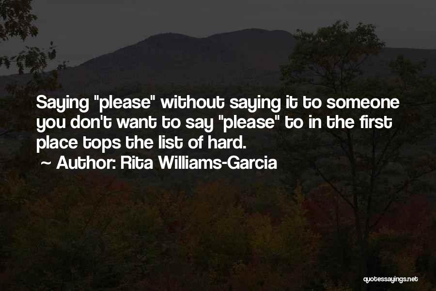 Rita Williams-Garcia Quotes: Saying Please Without Saying It To Someone You Don't Want To Say Please To In The First Place Tops The