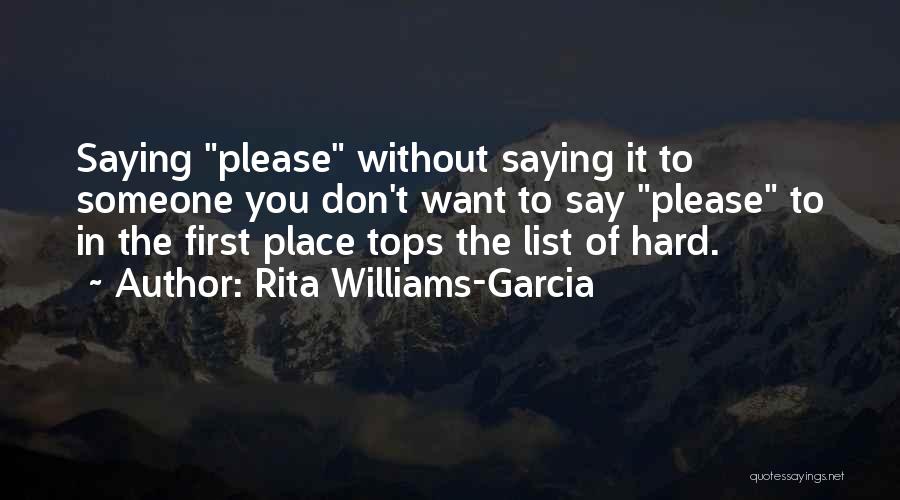 Rita Williams-Garcia Quotes: Saying Please Without Saying It To Someone You Don't Want To Say Please To In The First Place Tops The