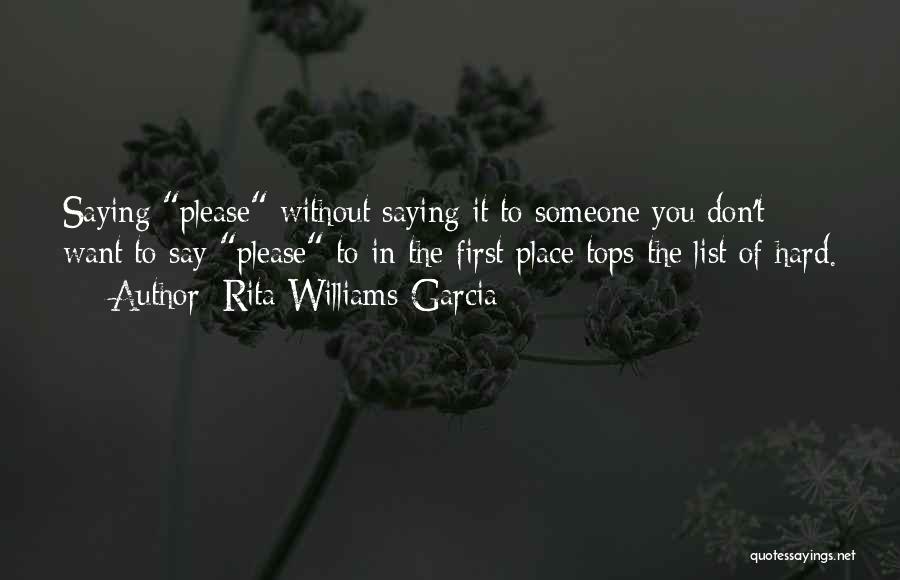 Rita Williams-Garcia Quotes: Saying Please Without Saying It To Someone You Don't Want To Say Please To In The First Place Tops The