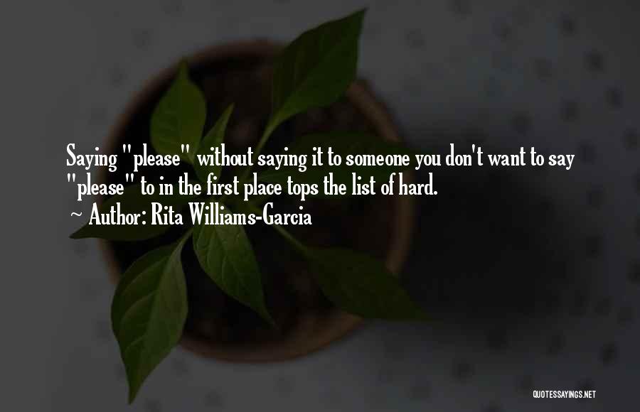 Rita Williams-Garcia Quotes: Saying Please Without Saying It To Someone You Don't Want To Say Please To In The First Place Tops The