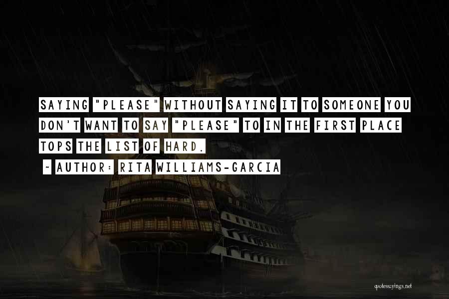 Rita Williams-Garcia Quotes: Saying Please Without Saying It To Someone You Don't Want To Say Please To In The First Place Tops The