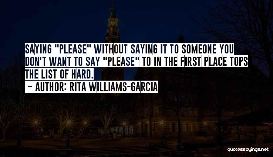 Rita Williams-Garcia Quotes: Saying Please Without Saying It To Someone You Don't Want To Say Please To In The First Place Tops The