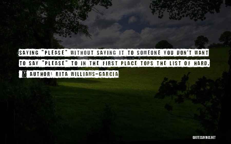 Rita Williams-Garcia Quotes: Saying Please Without Saying It To Someone You Don't Want To Say Please To In The First Place Tops The