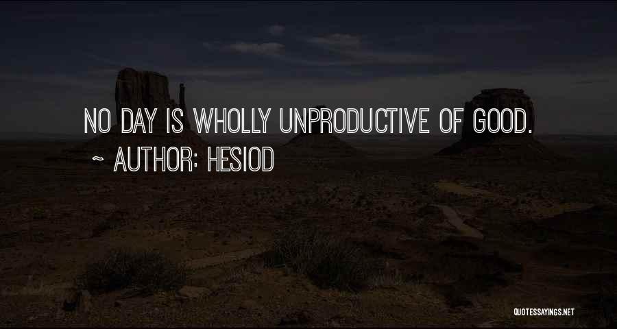 Hesiod Quotes: No Day Is Wholly Unproductive Of Good.