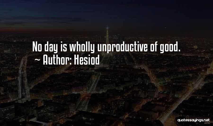 Hesiod Quotes: No Day Is Wholly Unproductive Of Good.