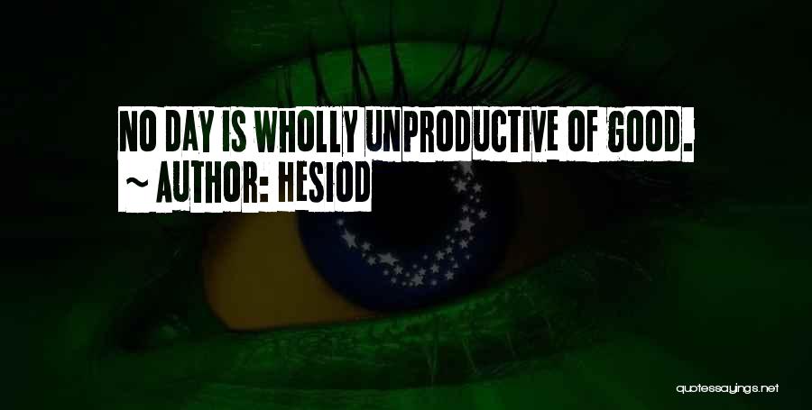 Hesiod Quotes: No Day Is Wholly Unproductive Of Good.