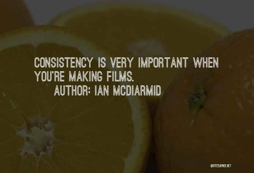 Ian McDiarmid Quotes: Consistency Is Very Important When You're Making Films.