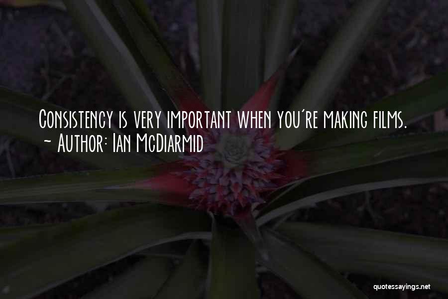 Ian McDiarmid Quotes: Consistency Is Very Important When You're Making Films.