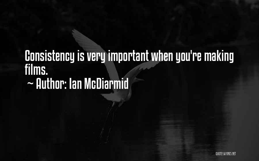 Ian McDiarmid Quotes: Consistency Is Very Important When You're Making Films.
