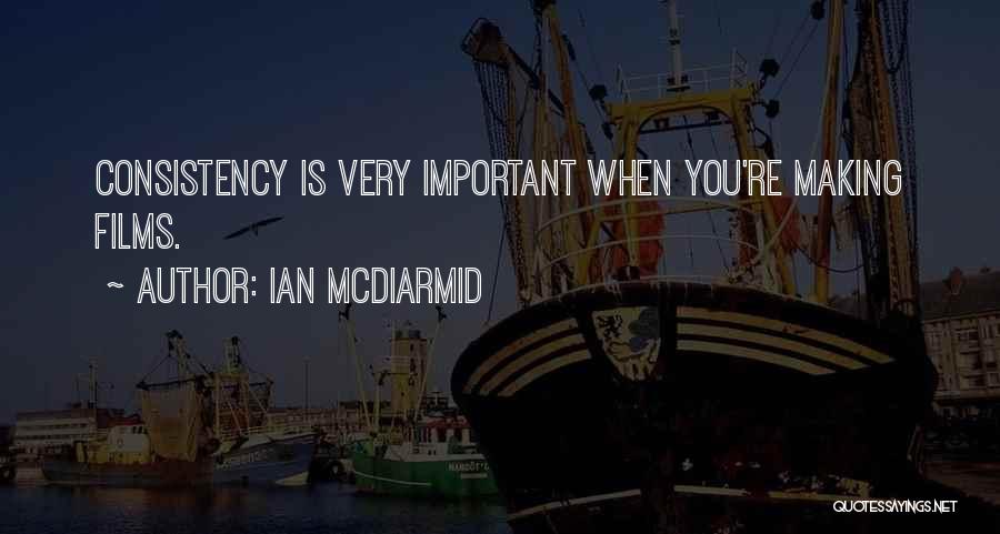 Ian McDiarmid Quotes: Consistency Is Very Important When You're Making Films.