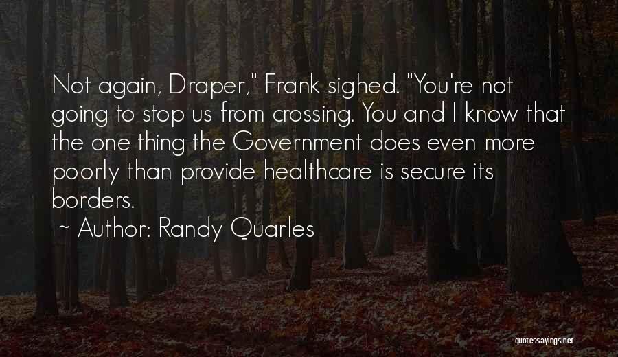 Randy Quarles Quotes: Not Again, Draper, Frank Sighed. You're Not Going To Stop Us From Crossing. You And I Know That The One