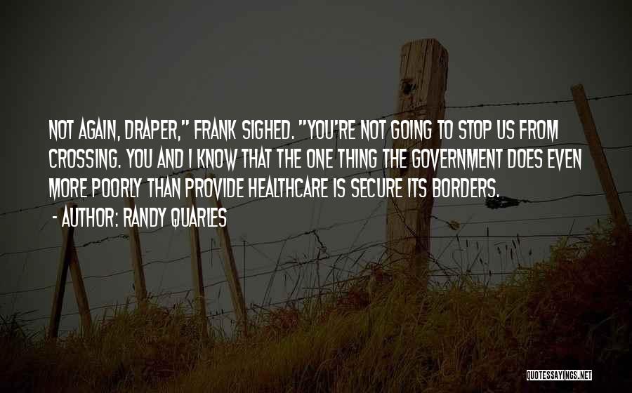 Randy Quarles Quotes: Not Again, Draper, Frank Sighed. You're Not Going To Stop Us From Crossing. You And I Know That The One