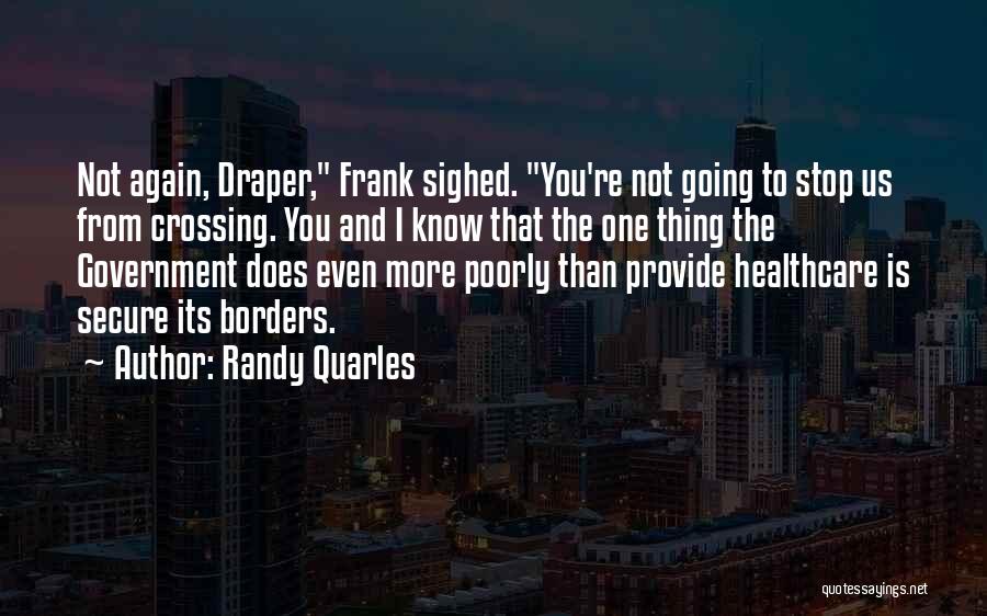 Randy Quarles Quotes: Not Again, Draper, Frank Sighed. You're Not Going To Stop Us From Crossing. You And I Know That The One