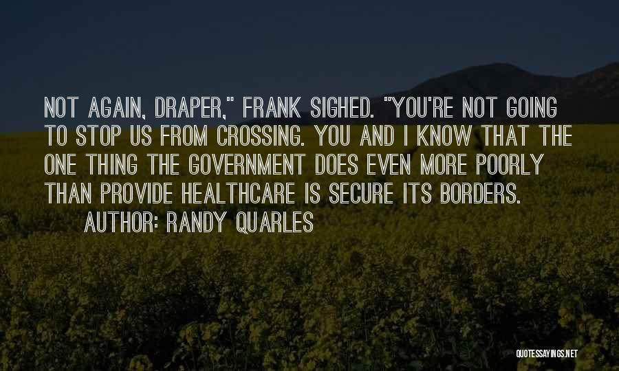 Randy Quarles Quotes: Not Again, Draper, Frank Sighed. You're Not Going To Stop Us From Crossing. You And I Know That The One