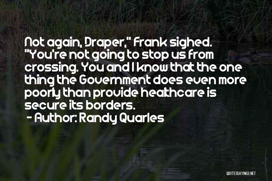 Randy Quarles Quotes: Not Again, Draper, Frank Sighed. You're Not Going To Stop Us From Crossing. You And I Know That The One