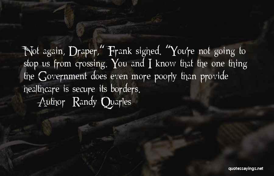 Randy Quarles Quotes: Not Again, Draper, Frank Sighed. You're Not Going To Stop Us From Crossing. You And I Know That The One