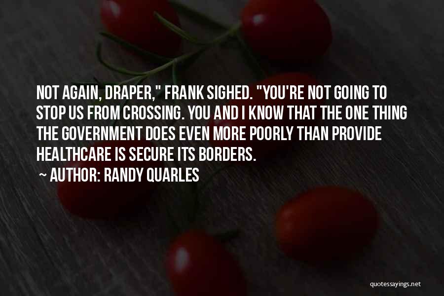 Randy Quarles Quotes: Not Again, Draper, Frank Sighed. You're Not Going To Stop Us From Crossing. You And I Know That The One