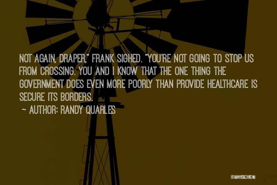 Randy Quarles Quotes: Not Again, Draper, Frank Sighed. You're Not Going To Stop Us From Crossing. You And I Know That The One