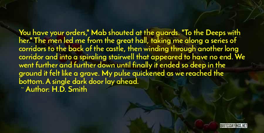 H.D. Smith Quotes: You Have Your Orders, Mab Shouted At The Guards. To The Deeps With Her. The Men Led Me From The