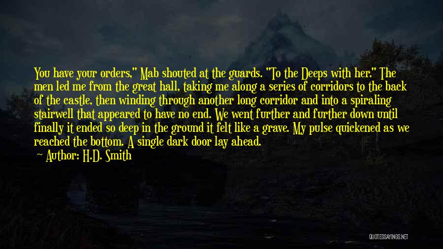 H.D. Smith Quotes: You Have Your Orders, Mab Shouted At The Guards. To The Deeps With Her. The Men Led Me From The