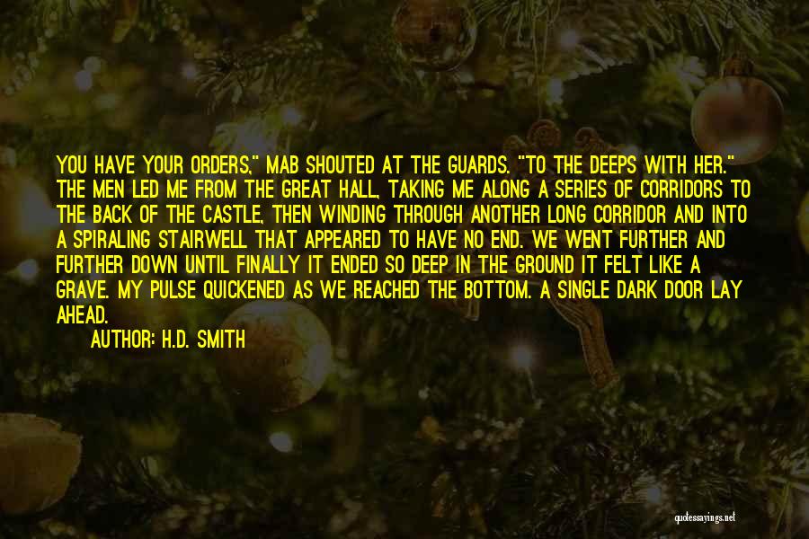 H.D. Smith Quotes: You Have Your Orders, Mab Shouted At The Guards. To The Deeps With Her. The Men Led Me From The