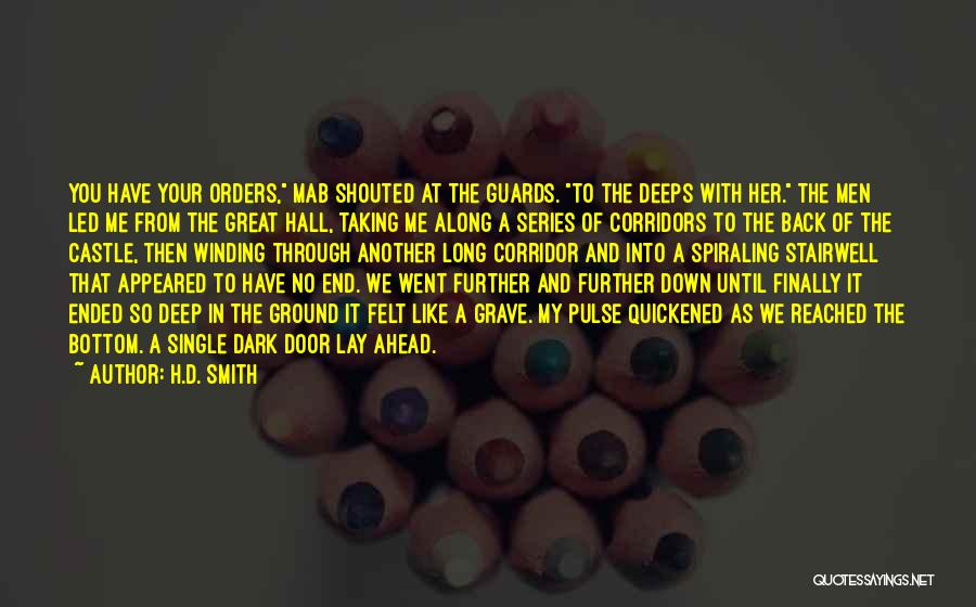 H.D. Smith Quotes: You Have Your Orders, Mab Shouted At The Guards. To The Deeps With Her. The Men Led Me From The