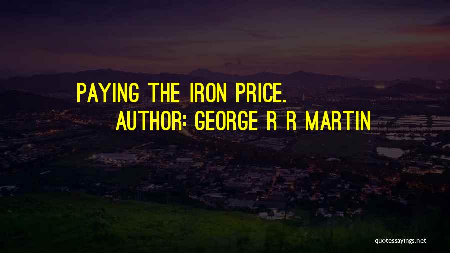 George R R Martin Quotes: Paying The Iron Price.