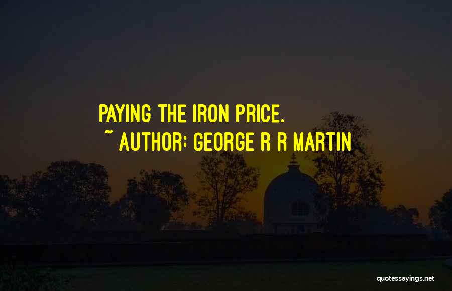 George R R Martin Quotes: Paying The Iron Price.