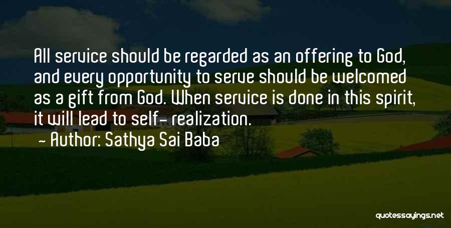 Sathya Sai Baba Quotes: All Service Should Be Regarded As An Offering To God, And Every Opportunity To Serve Should Be Welcomed As A