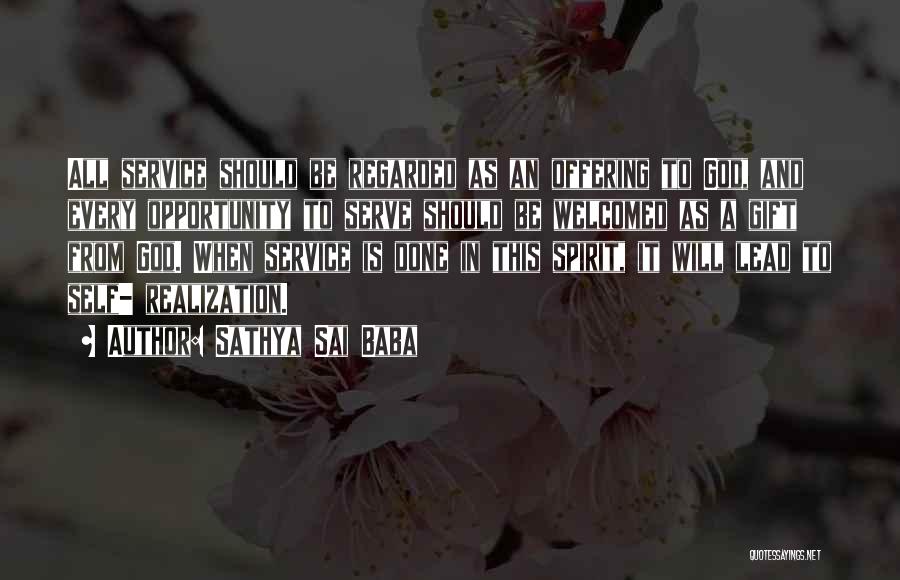 Sathya Sai Baba Quotes: All Service Should Be Regarded As An Offering To God, And Every Opportunity To Serve Should Be Welcomed As A