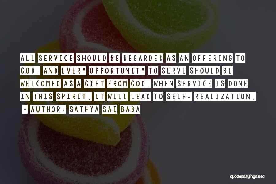 Sathya Sai Baba Quotes: All Service Should Be Regarded As An Offering To God, And Every Opportunity To Serve Should Be Welcomed As A