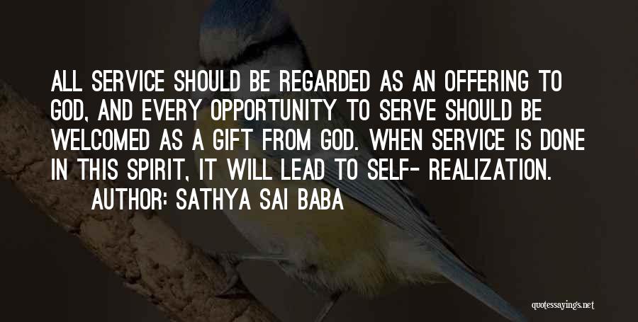 Sathya Sai Baba Quotes: All Service Should Be Regarded As An Offering To God, And Every Opportunity To Serve Should Be Welcomed As A