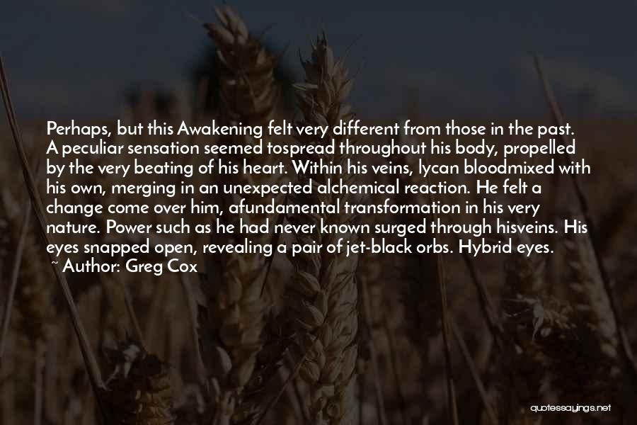 Greg Cox Quotes: Perhaps, But This Awakening Felt Very Different From Those In The Past. A Peculiar Sensation Seemed Tospread Throughout His Body,