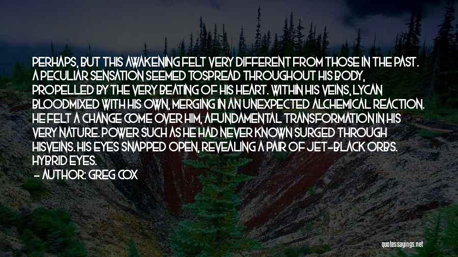 Greg Cox Quotes: Perhaps, But This Awakening Felt Very Different From Those In The Past. A Peculiar Sensation Seemed Tospread Throughout His Body,